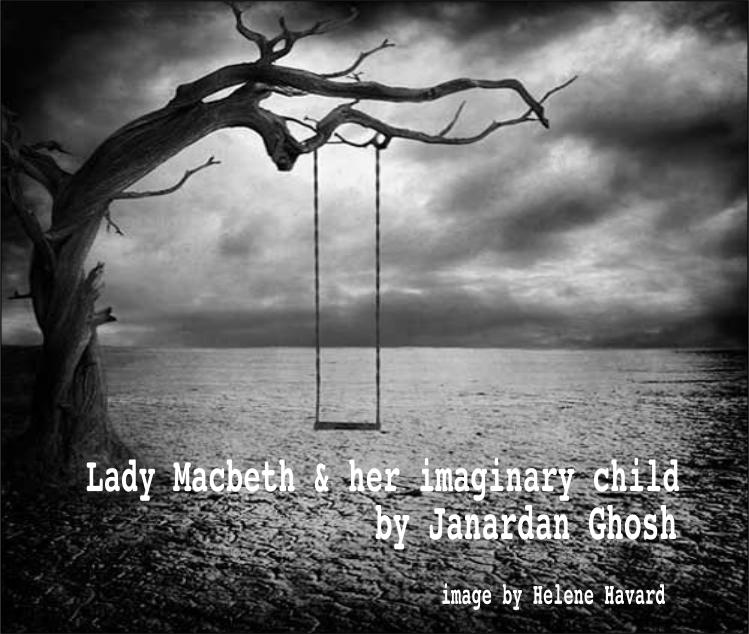 lady macbeth & her imaginary child : an essay by janardan ghosh