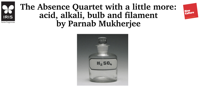 the absence quartet with a little more: acid, alkali, bulb and filament by parnab mukherjee