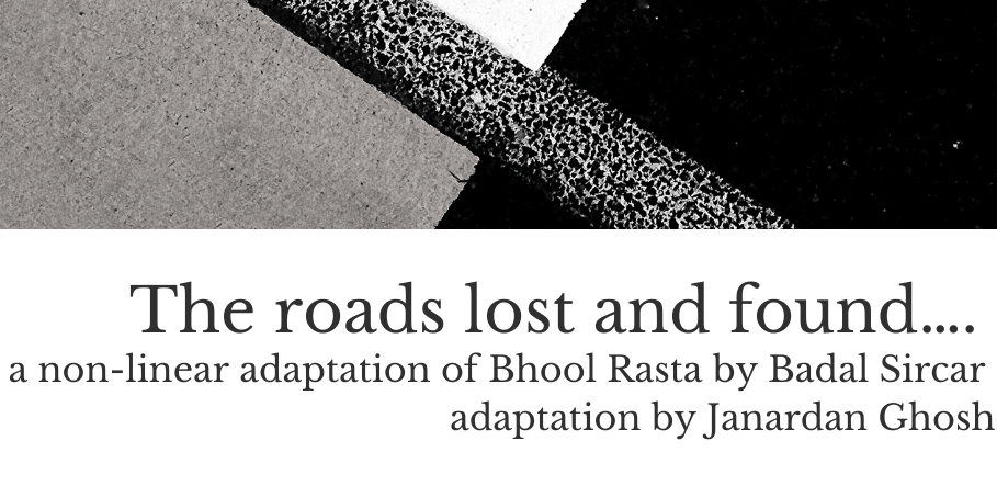 A Text for Justice. Adaptation of Badal Sircar’s Bhool Rasta by Janardan Ghosh