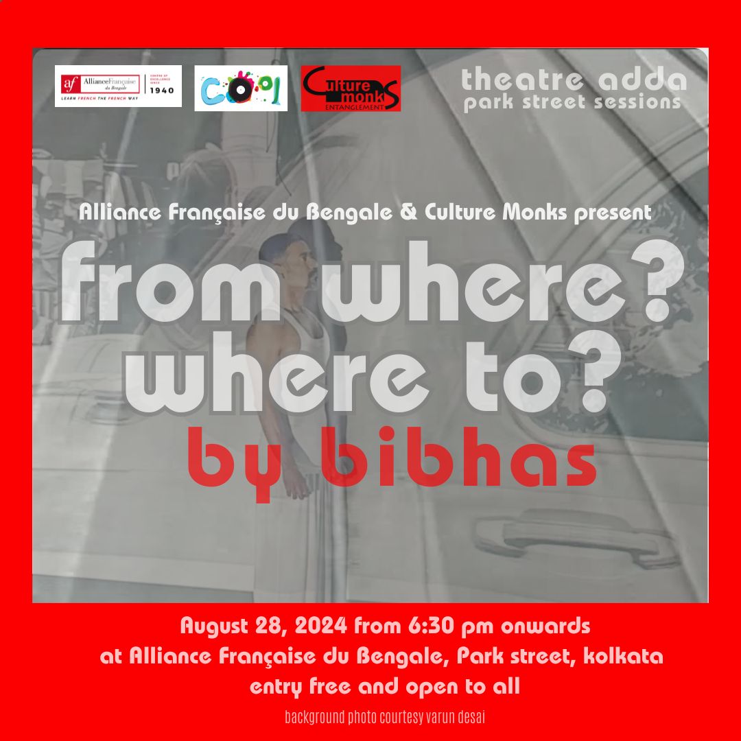 Theatre Adda (Aug 2024) session: “from where? where to? a performance by Bibhas